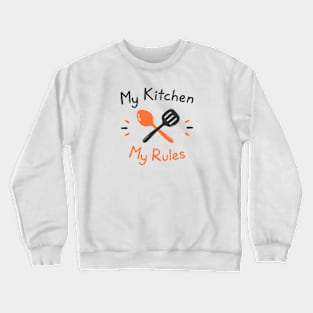 My Kitchen My Rules Funny Shirt Crewneck Sweatshirt